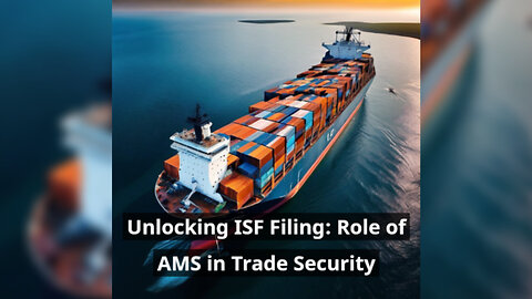 Unlocking Supply Chain Visibility: The Power of AMS in ISF Filing