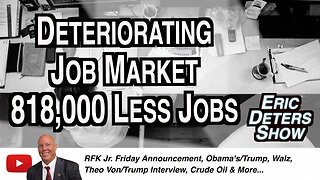 Deteriorating Job Market 818,000 Less Jobs | Eric Deters Show