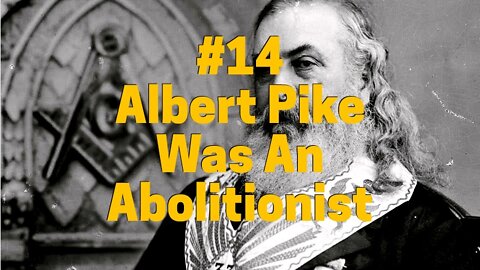 #14 ALBERT PIKE WAS AN ABOLITIONIST