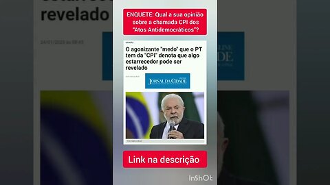 ENQUETE: Qual a sua opinião sobre a chamada CPI dos “Atos Antidemocráticos”?