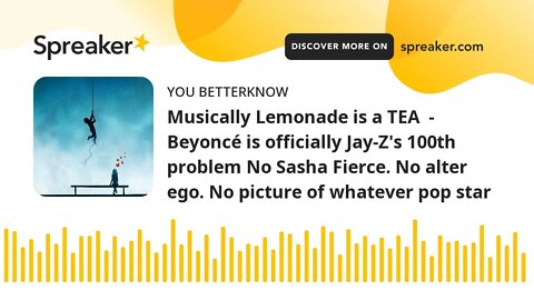 Musically Lemonade is a TEA - Beyoncé is officially Jay-Z's 100th problem No Sasha Fierce. No alter