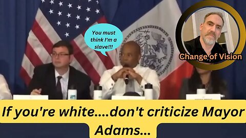 Mayor Adams believes he was treated like a slave....shows his racism towards a white woman...