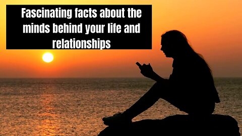 16-25 Fascinating facts about the minds behind your life and relationships