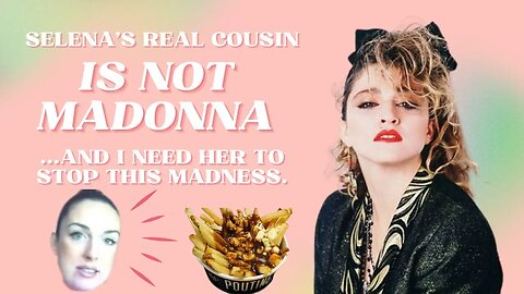 Selena, Please Just Stop, You Aren't Madonna's 4th Cousin