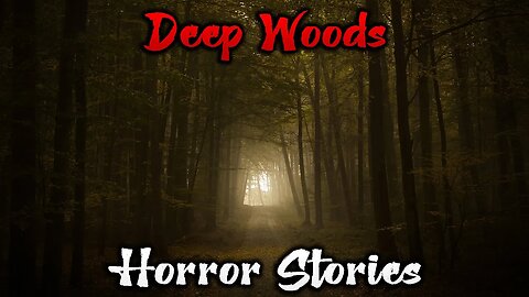 3 Creepy True Deep Woods Horror Stories