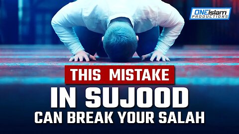 THIS MISTAKE IN SUJOOD CAN BREAK YOUR SALAH