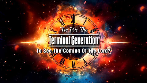 +50 ARE WE THE TERMINAL GENERATION TO SEE THE COMING OF THE LORD?