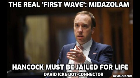 The Real 'First Wave' - Midazolam - Hancock Must Be Jailed For Life - David Icke Dot-Connector