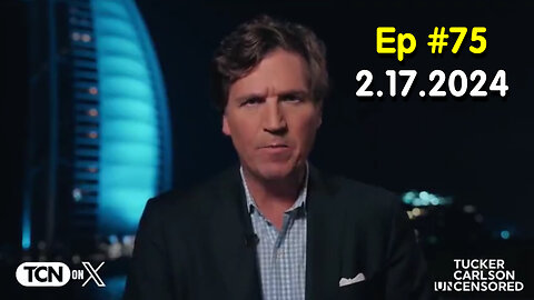 Tucker Carlson on X #Ep. 75 - Feb 17, 2024