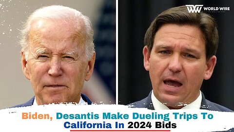 Biden, Desantis Make Dueling Trips To California In 2024 Bids-World-Wire