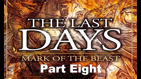 The Last Days Pt 135 - The Mark of the Beast Pt 8