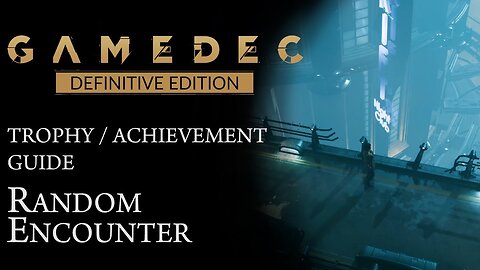 GAMEDEC: DEFINITIVE EDITION | RANDOM ENCOUNTER