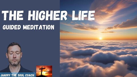 The Higher Life Guided Meditation