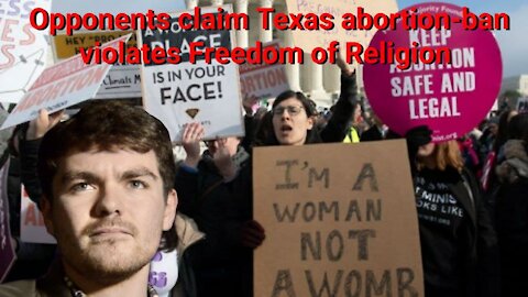 Nick Fuentes || Opponents claim Texas' abortion-ban violates Freedom of Religion