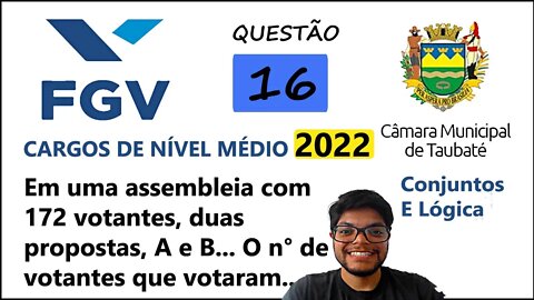 QUESTÃO 16 Câmara de Taubaté SP 2022 - Conjuntos - Em uma assembleia com 172 votantes duas propostas