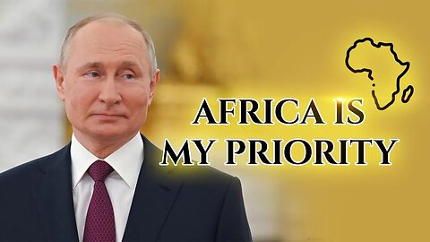 Putin Says Ties With Africa Is A Priority To Russia