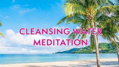 Cleansing Water Meditation for Healing and Releasing