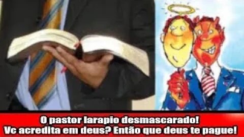 O pastor larapio desmascarado você acredita em deus então que deus te pague!