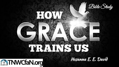 How Grace Trains Us | Hosanna David