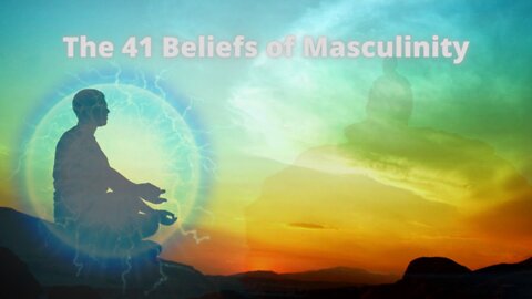 The 41 Beliefs of Masculinity | MUST WATCH FOR ALL MEN