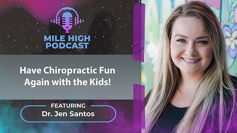 🎙️Have Chiropractic Fun Again with the Kids! – Dr. Jen Santos