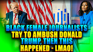 Black Female Journalists Try To Ambush Donald Trump - Then THIS Happened - LMAO!