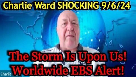 Charlie Ward SHOCKING 9/6/24 - The Storm Is Upon Us & Worldwide EBS Alert!