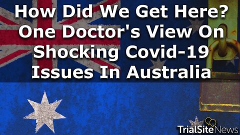 How did we get here? One Doctor's View On Shocking Covid-19 Issues In Australia