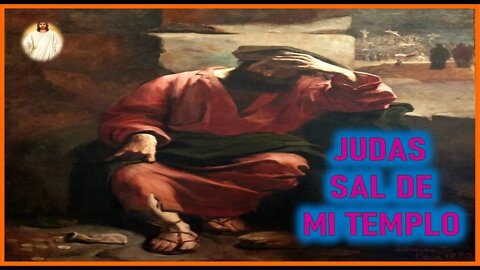 MENSAJE DE JESUCRISTO A MIRIAM CORSINI - JUDAS SAL DE MI TEMPLO