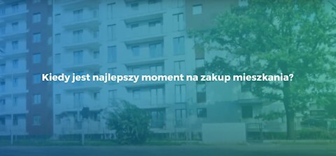 Kiedy jest najlepszy moment na zakup mieszkania?