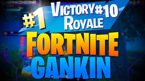 FORTNITE GANKIN! Episode: #10!