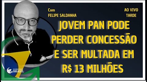 JOVEM PAN PODE PERDER CONCESSÃO E SER MULTADA EM R$ 13 MILHÕES_HD by Saldanha - Endireitando Brasil