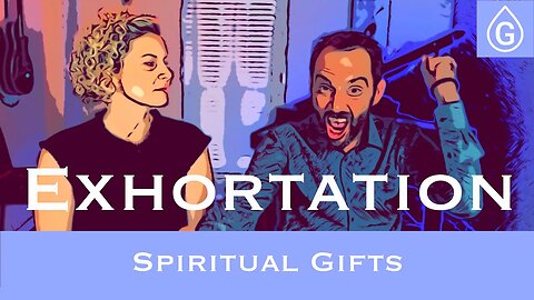 Gifts 4 - Exhortation - Motivational Gift