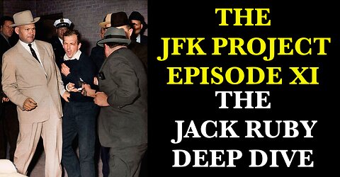 THE JFK PROJECT EPISODE XI : JACK RUBY AND ALL OF THE THEORIES SURROUNDING HIS INVOLVEMENT