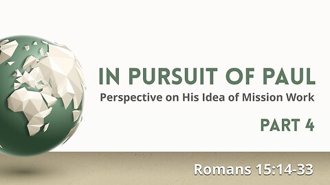 Mar. 24, 2024 - Sunday AM MESSAGE - In Pursuit of Paul, Part 4 (Rom. 15:14-33)