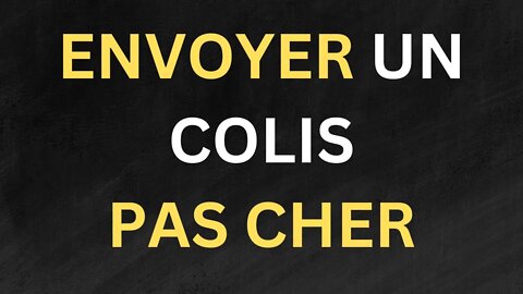 Comment Envoyer un Colis le Moins Cher Possible ? (Tutoriel)