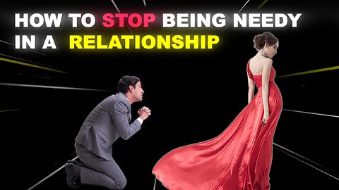 How To Be Non Needy In a Relationship (5 ways to stop being needy)