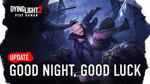 🔴LIVE - GOOD NIGHT AND GOOD LUCK! DYING LIGHT 2