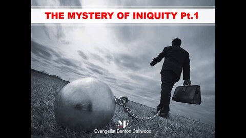 04-23-22 THE MYSTERY OF INIQUITY Pt.1 By Evangelist Benton Callwood