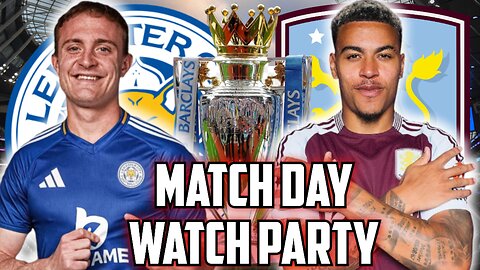 Leceister City Vs Aston Villa | PREMIER LEAGUE Live Watch Party