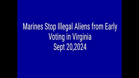 Marines Stop Illegal Aliens from Early Voting in Virginia