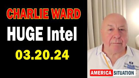 Charlie Ward HUGE Intel: "Charlie Ward Important Update, March 20, 2024"