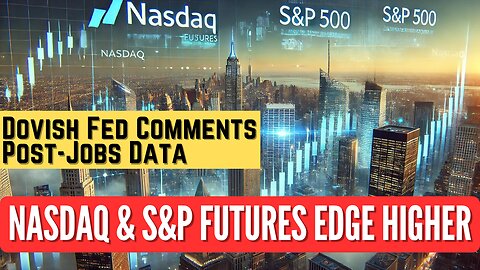 Nasdaq & S&P Futures Rise: Dovish Fed Comments Boost Markets After Jobs Data