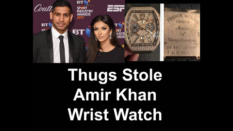 Thugs Stole Amir Khan Wrist Watch