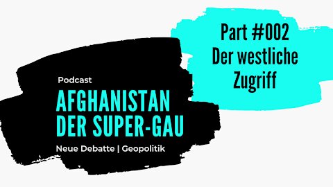 Afghanistan der Super-Gau #002 | Der westliche Zugriff