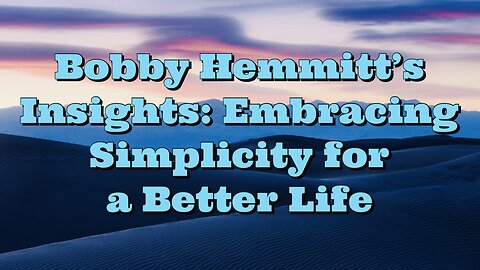 Bobby Hemmitt: Embracing Simplicity for a Better Life