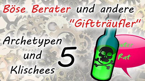 Böse Berater und andere "Giftträufler" (Archetypen und Klischees - Teil 5)