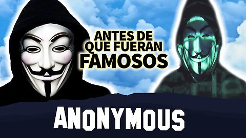 Anonymous | Antes De Que Fueran Famosos | Qué Es Y Cuando Surgió