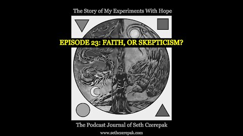 Experiments With Hope - Episode 23: Faith, or Skepticism?