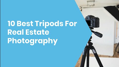 10 Best Tripods For Real Estate Photography